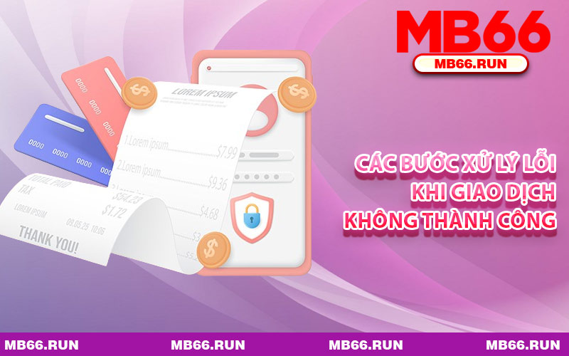 Các Bước Xử Lý Lỗi Khi Giao Dịch Không Thành Công