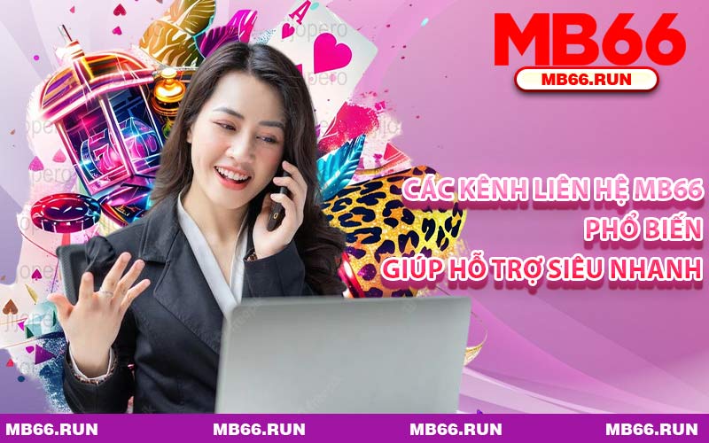 Các Kênh Liên Hệ MB66 Phổ Biến Giúp Hỗ Trợ Siêu Nhanh