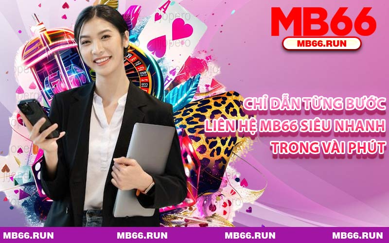 Chỉ Dẫn Từng Bước Liên Hệ MB66 Siêu Nhanh Trong Vài Phút