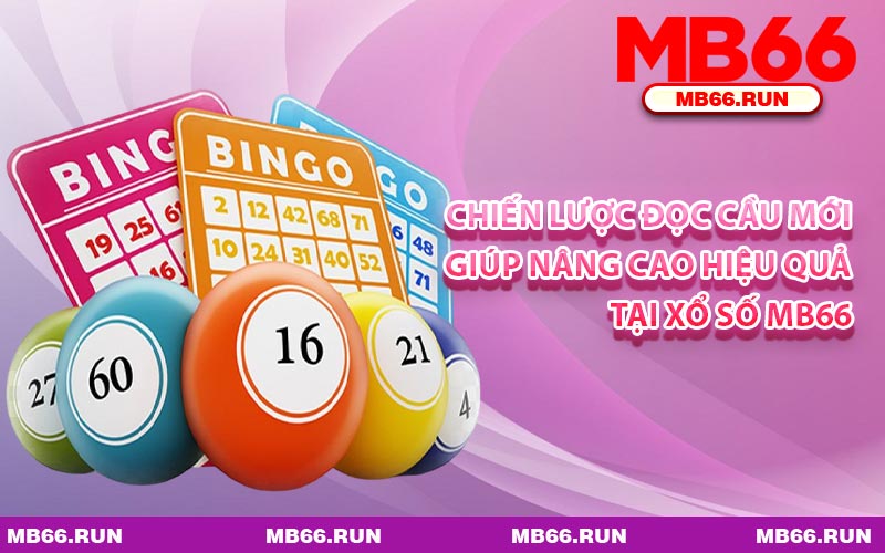 Chiến Lược Đọc Cầu Mới Giúp Nâng Cao Hiệu Quả Tại Xổ Số MB66