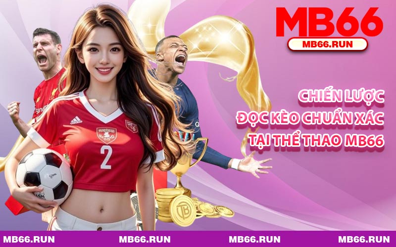 Chiến Lược Đọc Kèo Chuẩn Xác Tại Thể Thao MB66