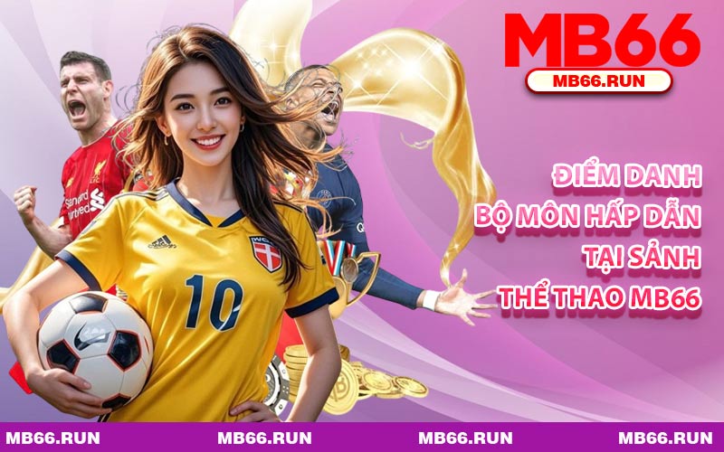 Điểm Danh Bộ Môn Hấp Dẫn Tại Sảnh Thể Thao MB66