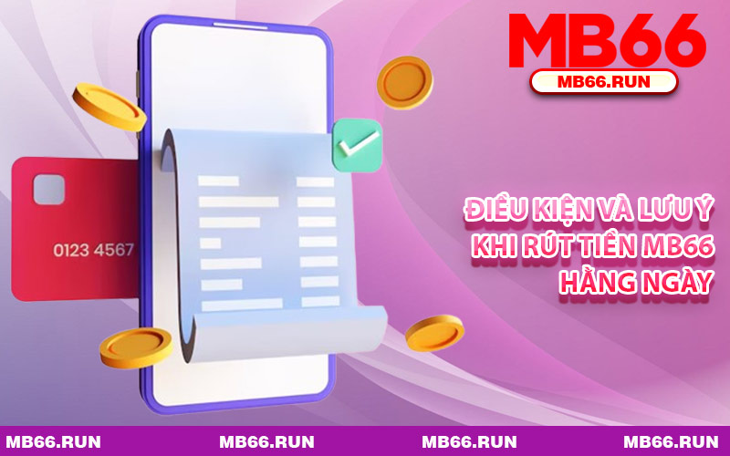 Điều Kiện Và Lưu Ý Khi Rút Tiền MB66 Hằng Ngày