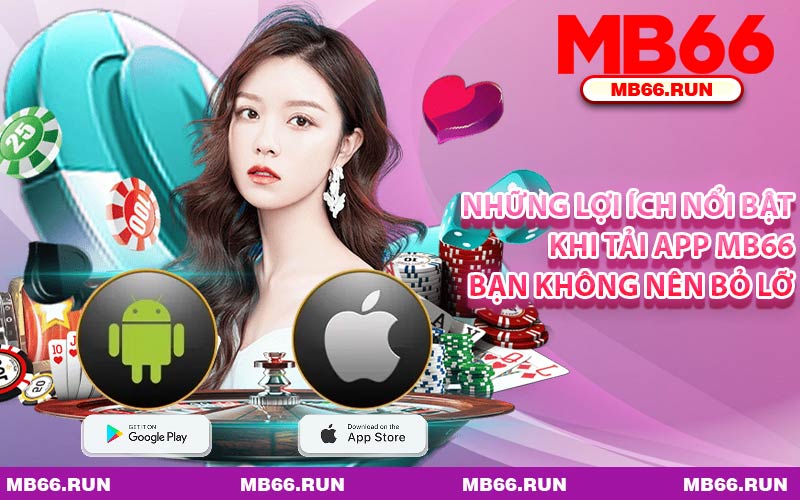 Những Lợi Ích Nổi Bật khi Tải App MB66 Bạn Không Nên Bỏ Lỡ