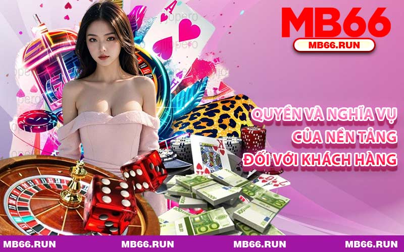 Quyền Và Nghĩa Vụ Của Nền Tảng Đối Với Khách Hàng