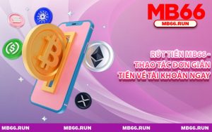 Rút Tiền MB66 - Thao Tác Đơn Giản Tiền Về Tài Khoản Ngay