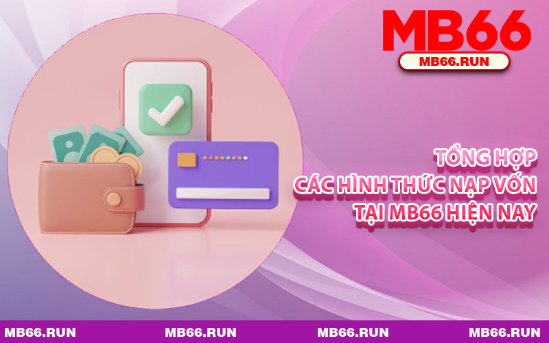 Tổng Hợp Các Hình Thức Nạp Vốn Tại MB66 Hiện Nay