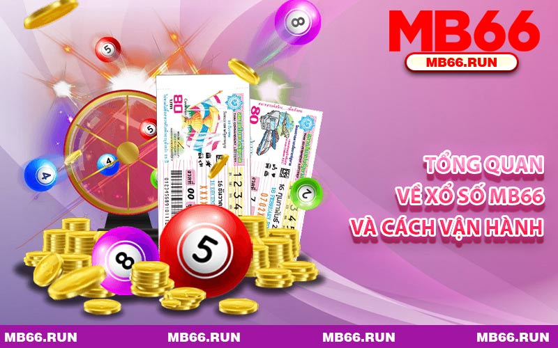 Tổng Quan Về Xổ Số MB66 Và Cách Vận Hành