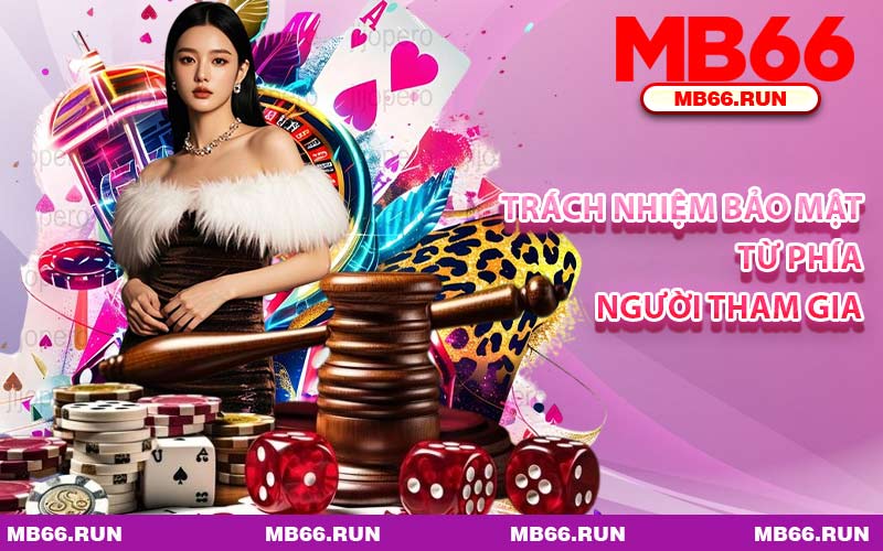 Trách Nhiệm Bảo Mật Từ Phía Người Tham Gia
