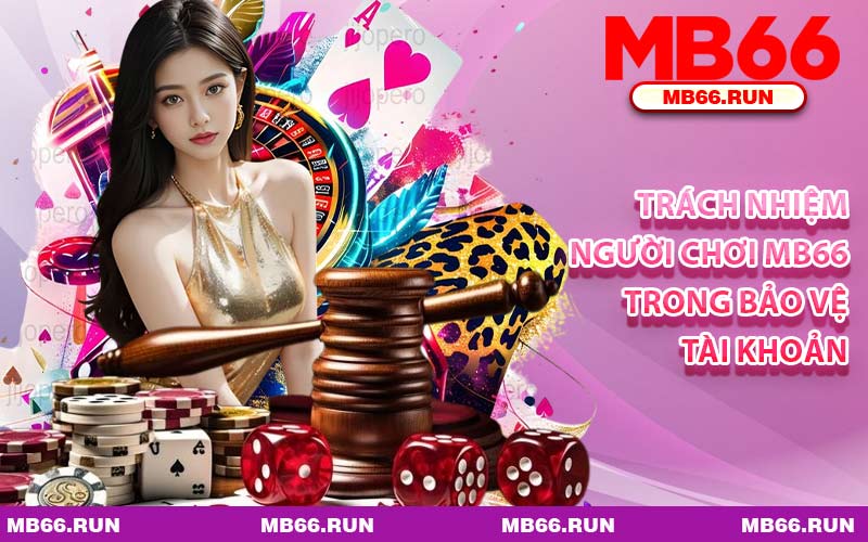 Trách Nhiệm Người Chơi MB66 Trong Bảo Vệ Tài Khoản